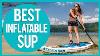 Best Inflatable Paddle Board In 2021 Top 8 Inflatable Stand Up Paddle Board Reviews