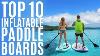 Top 10 Des Meilleures Planches Gonflables De Paddle De 2022 Gonflable Stand Up Paddle Board Sup Avec Paddle